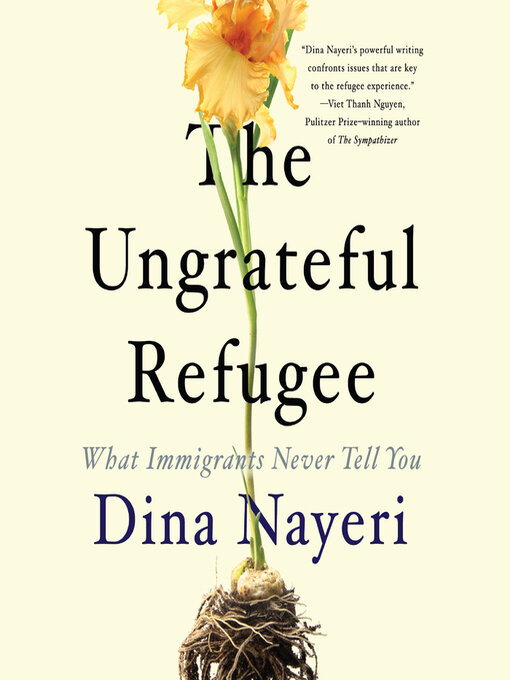 Title details for The Ungrateful Refugee by Dina Nayeri - Available